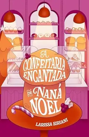 A Confeitaria Encantada de Naná Noel – Larissa Siriani