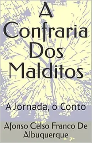 A Confraria Dos Malditos: A Jornada, o Conto (Crônicas Do Éden) – Afonso Celso Franco De Albuquerque