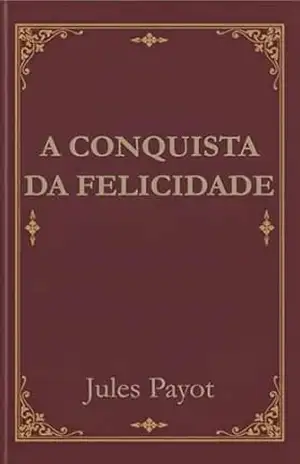 A conquista da felicidade – Jules Payot