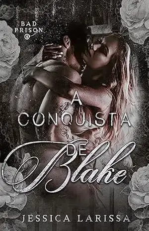 A CONQUISTA DE BLAKE: Série Bad Prison - Jéssica  Larissa