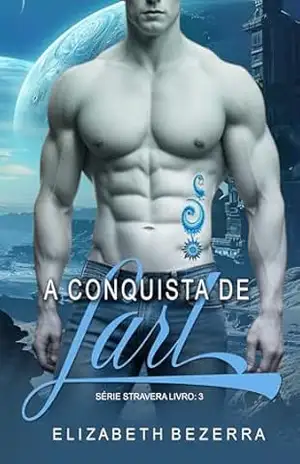A Conquista de Larl: Série Stravera – Livro 3 (Aliens de Stravera) – Elizabeth Bezerra
