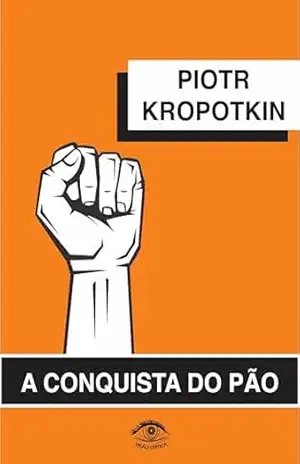 A Conquista do Pão – Piotr Kropotkin