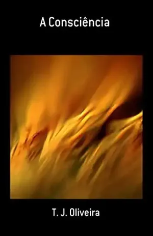 A Consciência - T. J. Oliveira