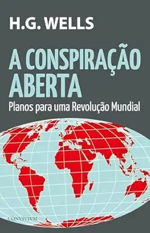 A Conspiração Aberta: Planos para uma Revolução Mundial - H. G. Wells
