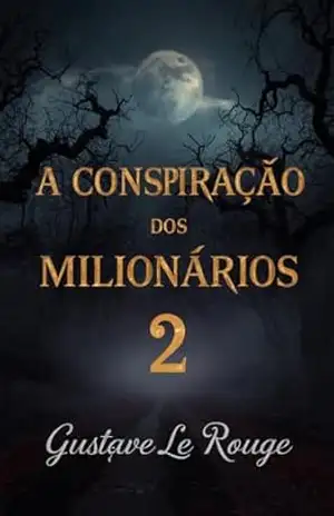 A conspiração dos milionários 2 – Gustave  Le Rouge