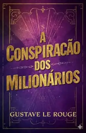 A conspiração dos milionários – Gustave Le Rouge