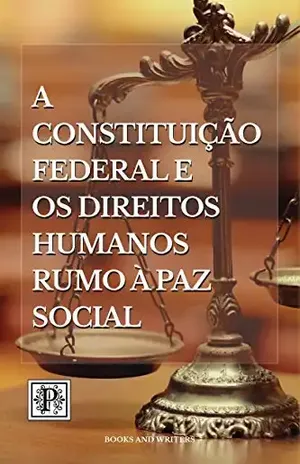 A Constituição Federal e os Direitos Humanos: rumo à paz social – autores diversos
