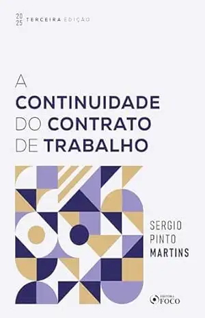 A Continuidade do Contrato de Trabalho – 3ª Ed – 2025 – Sérgio Pinto Martins