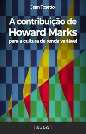 A contribuição de Howard Marks para a cultura da renda variável (Coleção Suno E–books Curtos Livro 4) – Jean Tosetto