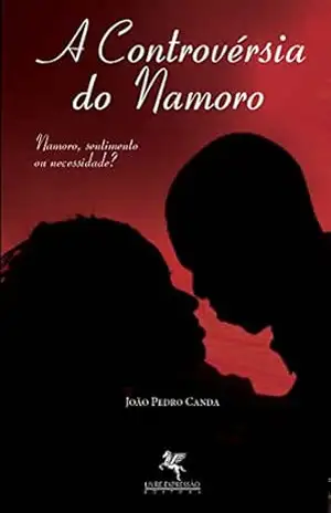 A Controvérsia do Namoro: Namoro, sentimento ou necessidade? – João Pedro Canda
