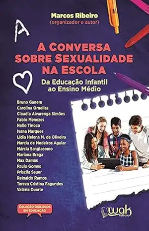 A Conversa Sobre Sexualidade na Escola: Da educação infantil ao ensino médio – Marcos Ribeiro