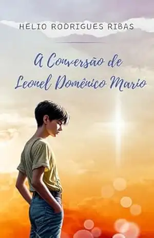 A CONVERSÃO DE LEONEL DOMÊNICO MARIO – HELIO RODRIGUES RIBAS
