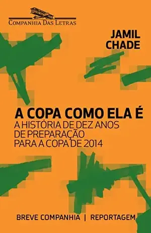 A Copa como ela é: A história de dez anos de preparação para a Copa de 2014 (Breve Companhia) - Jamil Chade