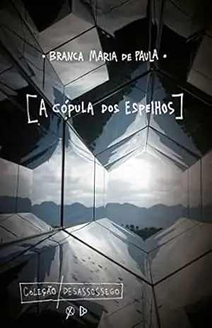 A CÓPULA DOS ESPELHOS – BRANCA MARIA DE PAULA