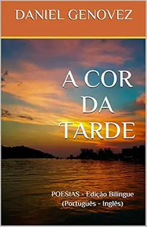 A COR DA TARDE: POESIAS – Edição Bilíngue (Português – Inglês) – DANIEL GENOVEZ