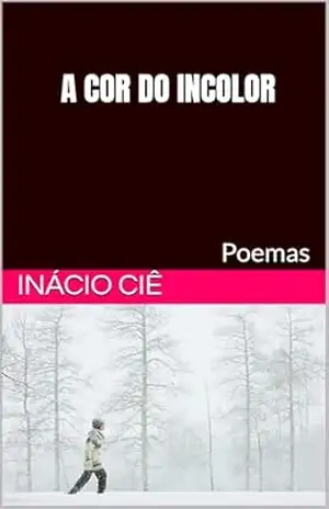 A COR DO INCOLOR: Poemas – INÁCIO  CIÊ