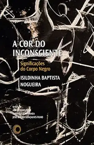 A cor do inconsciente: Significações do corpo negro (Palavras negras) – Isildinha Baptista Nogueira