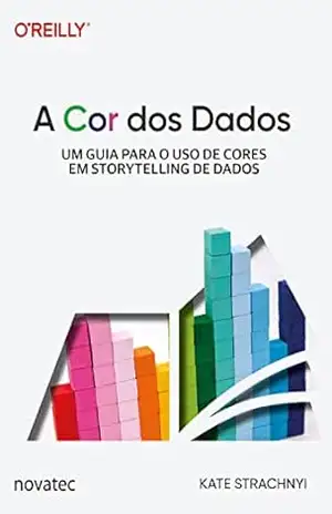 A Cor dos Dados: Um guia para o uso de cores em storytelling de dados - Kate Strachnyi