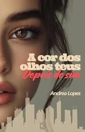 A cor dos olhos teus: Depois do sim – Andrea Lopes