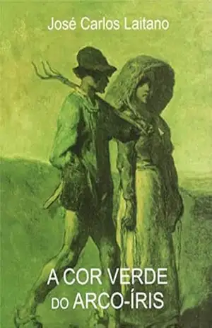 A cor verde do arco–iris (1) – José Carlos Rolhano Laitano