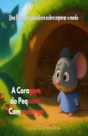 A Coragem do Pequeno Camundongo: Uma fábula encantadora sobre superar o medo - Gascard Mpova