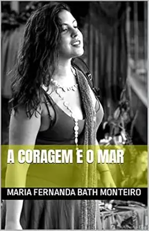 A coragem e o mar – Maria Fernanda  Bath Monteiro