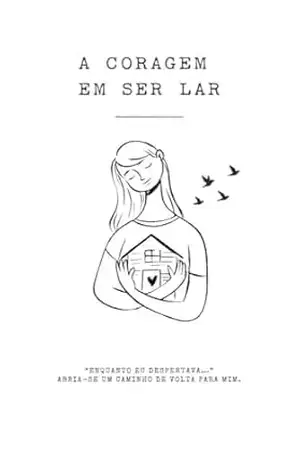 A CORAGEM EM SER LAR: “ENQUANTO EU DESPERTAVA…” ABRIA–SE UM CAMINHO DE VOLTA PARA MIM – Alma Serena