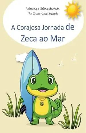 A Corajosa Jornada de Zeca ao Mar (As aventuras de Zeca) – Valentina e Helena Machado
