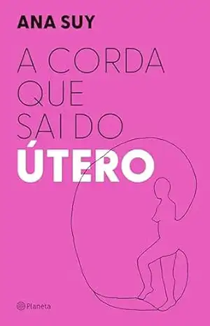A corda que sai do útero – Ana Suy