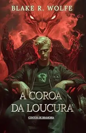 A Coroa da Loucura: Uma fantasia de portal épico gay (Contos de Bramoria Livro 3) – Blake R. Wolfe