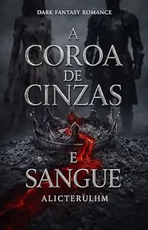 A Coroa de Cinzas e Sangue: O Acordo da Meia–Noite (Crônicas de ALICTERULHM Livro 1) – ALICTERULHM ALICTERULHM