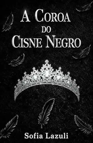 A Coroa do Cisne Negro – Sofia lazuli  Feitosa