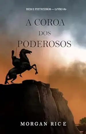 A Coroa dos Poderosos (Reis e Feiticeiros — Livro #9) - Morgan Rice