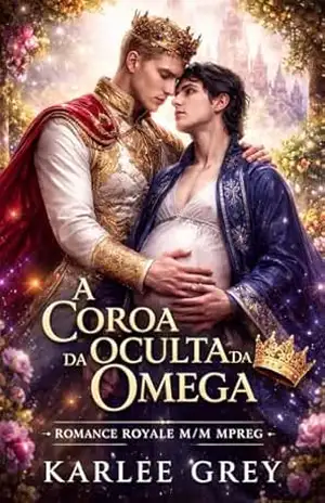 A COROA OCULTA DA OMEGA: Romance M/M Royal MPREG – Karlee Grey