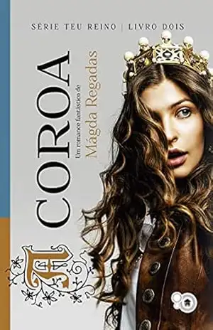 A coroa (SÉRIE TEU REINO Livro 2) - Mágda Regadas