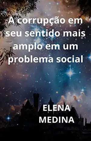 A CORRUPÇÃO NO SEU SENTIDO MAIS AMPLO É UM PROBLEMA SOCIAL - ELENA MEDINA