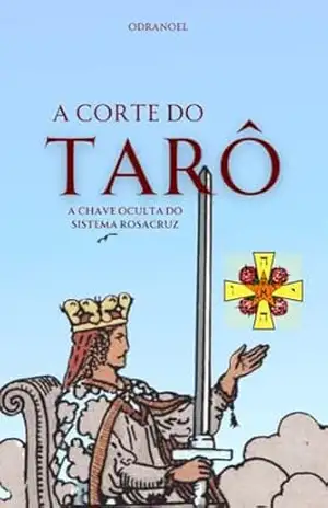 A CORTE DO TARÔ: A Chave Oculta do Sistema Rosa Cruz (revelado) – LEONARDO SOARES