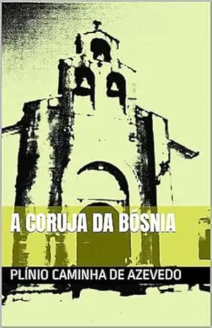 A CORUJA DA BÓSNIA – PLÍNIO  CAMINHA DE AZEVEDO