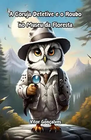 A Coruja Detetive e o Roubo no Museu da Floresta - Vitor Gonçalves