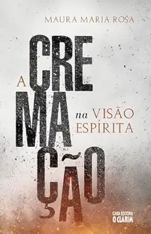A cremação na visão espírita – Maura Maria Rosa