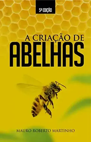A criação de abelhas - Mauro Roberto Martinho