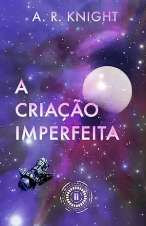 A Criação Imperfeita (Os Horizontes Distantes Livro 2) – A.R. Knight