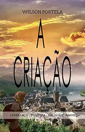 A criação: Liderança, politica, religião e amor – Wilson Portela
