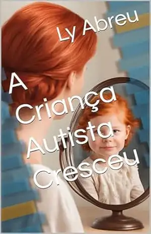 A Criança Autista Cresceu – Ly  Abreu