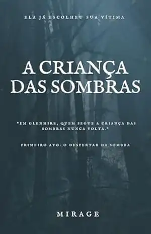 A Criança das Sombras: Primeiro Ato: O Despertar da Sombra – Gabriel dos santos