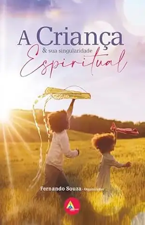 A criança e sua singularidade espiritual – Fernando Souza