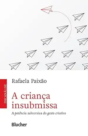 A criança insubmissa: A potência subversiva do gesto criativo – Rafaela Paixão