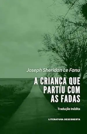 A Criança que Partiu com as Fadas – Joseph Sheridan Le Fanu