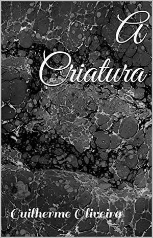 A criatura – Guilherme Oliveira