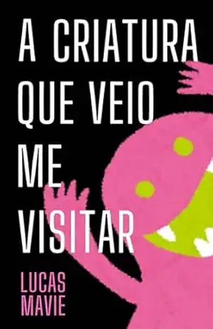 A Criatura que Veio Me Visitar – Lucas Mavie